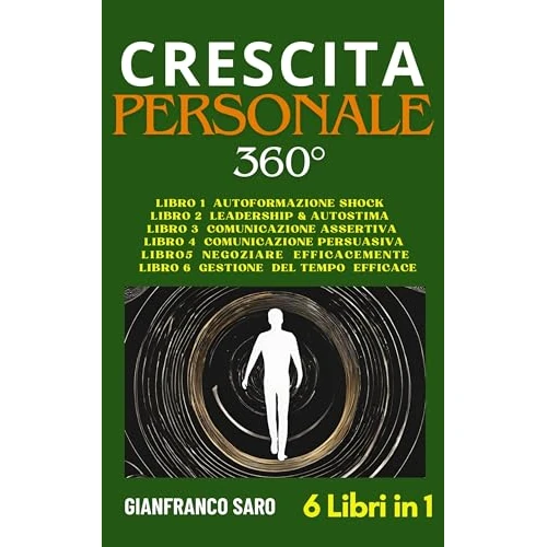 Crescita Personale 360°: La Guida Completa per Potenziare Te Stesso in Ogni Area della Vita: Comunicazione, Mindset, Produttività e Successo. Tutto quello ... per crescere davvero. (Italian Edition)