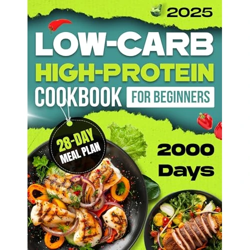 Low-carb High-Protein Cookbook for Beginners: Simple and Quick Recipes for Healthy Lifestyle| 28-day Meal Plan for Weight Watchers (English Edition)