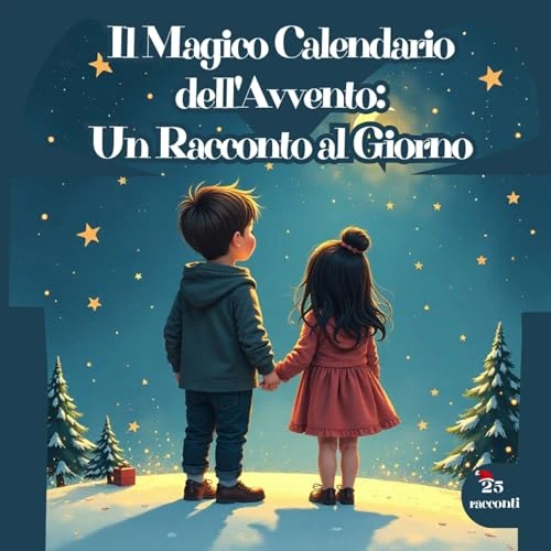 Il Magico Calendario dell'Avvento: Un Racconto al Giorno - Ediz. a colori: 25 Racconti di Natale per bambini e non solo! , idea regalo (Italian Edition)