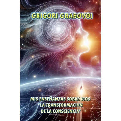 MIS ENSEÑANZAS SOBRE DIOS: “LA TRANSFORMACION DE LA CONSCIENCIA”