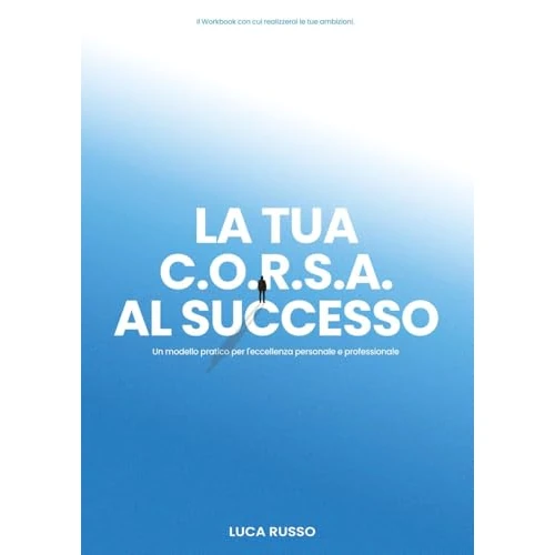 Tijdelijke aanbieding: La tua C.O.R.S.A. al successo. Un modello pratico per l'eccellenza personale e professionale van 20.47 € naar 20.47 € (0.00% korting)