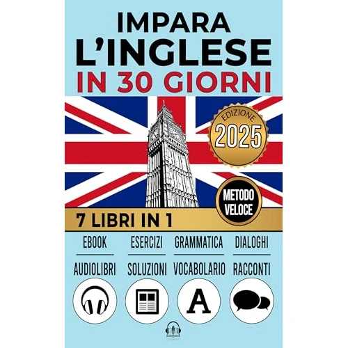 IMPARA L’INGLESE IN 30 GIORNI: 7 Libri in 1:Un Approccio Innovativo - Metodo Veloce - Racconti, Grammatica, Conversazioni, Esercizi e Vocabolario + 1 Ebook ... Principianti e Avanzati (Italian Edition)