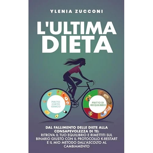 L’Ultima Dieta: Dal fallimento delle diete alla consapevolezza di te: ritrova il tuo equilibrio e rimettiti sul binario giusto con il Protocollo K-Restart ... al Cambiamento. (Italian Edition)