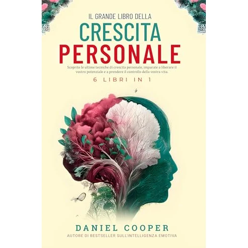 IL GRANDE LIBRO DELLA CRESCITA PERSONALE | 6 LIBRI IN 1: Migliora la tua intelligenza emotiva, forza mentale e comportamento cognitivo (CBT). Smetti di ... il linguaggio del corpo (Italian Edition)