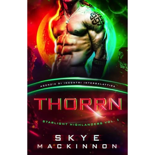 Thorrn: Starlight Highlanders: Un Romance Alieno di Fantascienza (Agenzia di Incontri Intergalattica) (Alieni della Starlight Vol. 1) (Italian Edition)