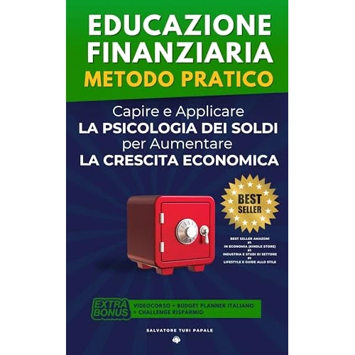 Educazione Finanziaria Metodo Pratico: Capire e applicare la psicologia dei soldi per aumentare la crescita economica (Italian Edition)