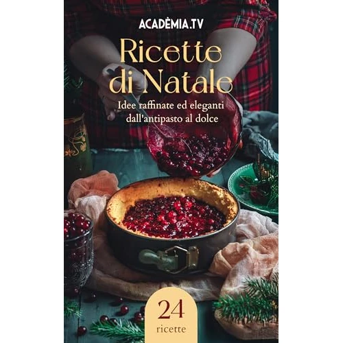 Ricette di Natale: Idee raffinate ed eleganti dall'antipasto al dolce (Italian Edition)