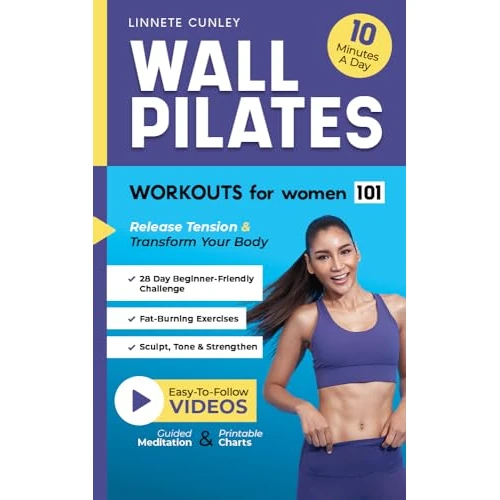 Wall Pilates Workouts for Women 101: Transform Your Body & Release Tension with 28 Days of Fun, Fat-Burning Exercises to Sculpt, Tone, & Strengthen in 10 Minutes a Day (Gentle Workout Books)