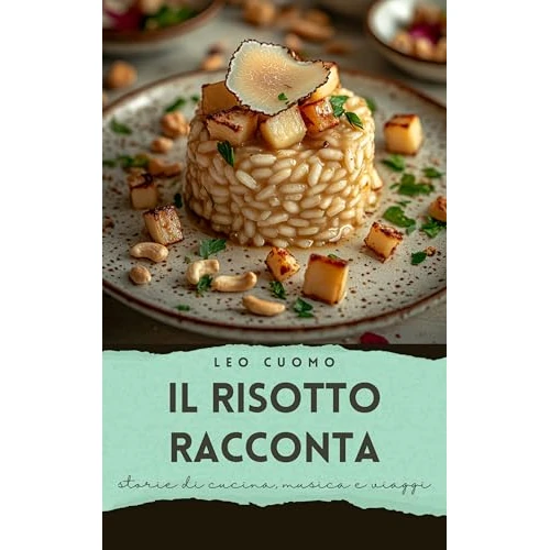 Il Risotto Racconta: Storie di Cucina, Musica e Viaggi (Italian Edition)