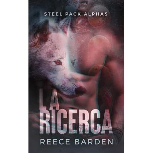 La ricerca: Il destino dell’alfa: Una storia d'amore paranormale tra licantropi (Steel Pack Alphas Vol. 1) (Italian Edition)
