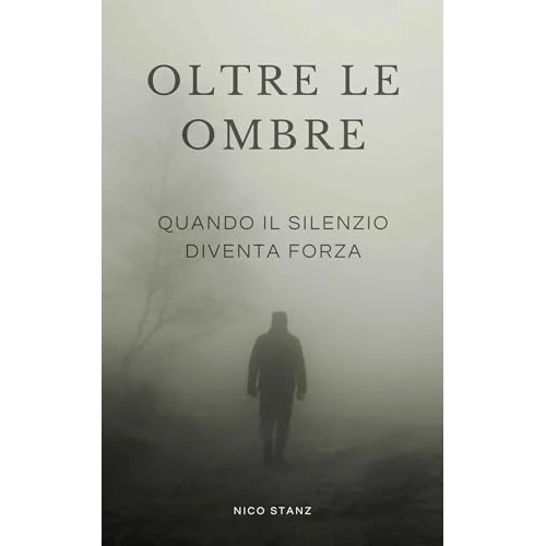 Oltre le Ombre: Quando il silenzio diventa forza (Italian Edition)
