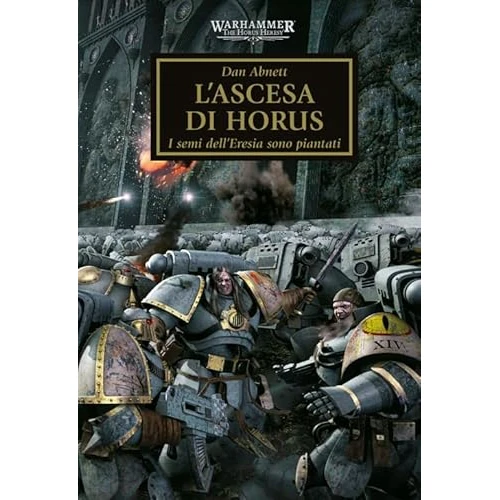 L'ascesa di Horus. I semi dell'eresia sono piantati. The Horus heresy. Warhammer (Vol. 1)