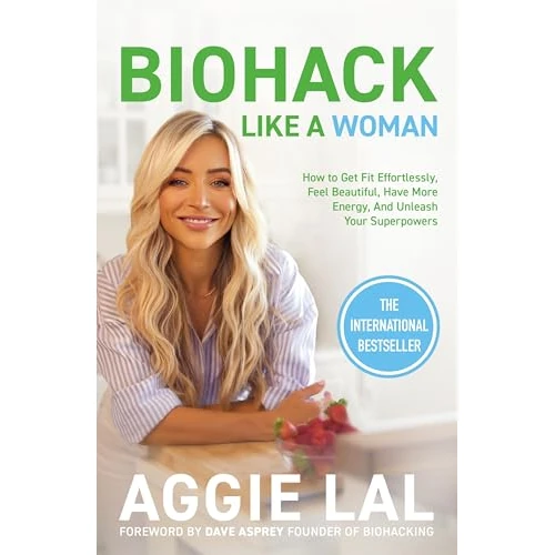 Biohack Like a Woman: How to Get Fit Effortlessly, Feel Beautiful, Have More Energy, and Unleash Your Superpowers (English Edition)