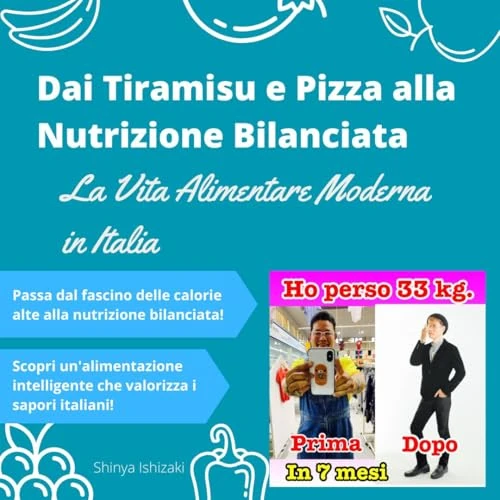 Dai Tiramisu e Pizza alla Nutrizione Bilanciata: La Vita Alimentare Moderna in Italia (Italian Edition)