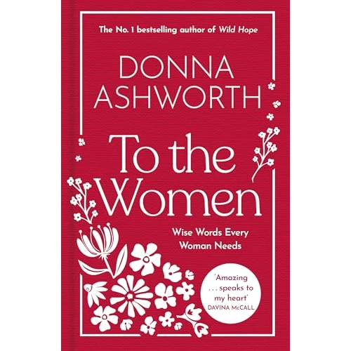 To the Women - The New Collection of Wise Words Every Woman Needs: The No. 1 Sunday Times Bestseller & Perfect Gift (English Edition)