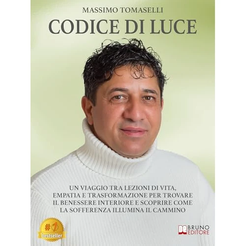 Codice Di Luce: Un Viaggio Tra Lezioni Di Vita, Empatia E Trasformazione Per Trovare Il Benessere Interiore E Scoprire Come La Sofferenza Illumina Il Cammino (Italian Edition)
