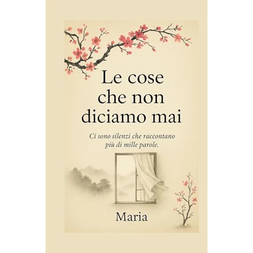 Le cose che non diciamo mai (Italian Edition)
