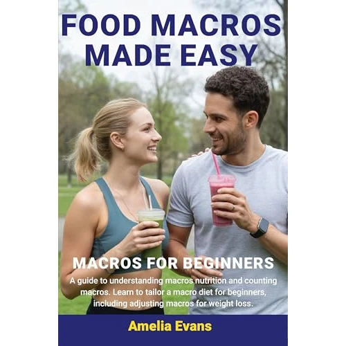 Food Macros Made Easy: Macros for Beginners. A guide to understanding macros nutrition and counting macros. Learn to tailor a macro diet for beginners, ... macros for weight loss. (English Edition)