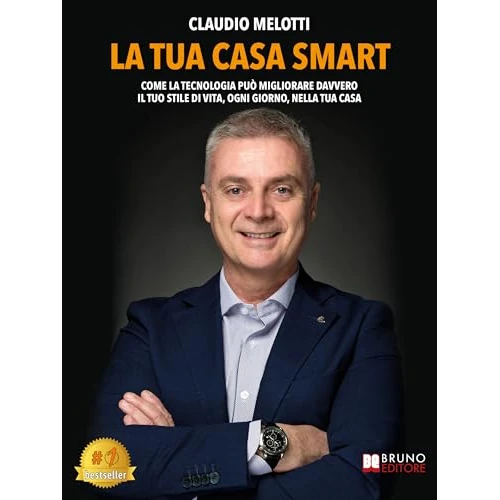 La Tua Casa Smart: Come La Tecnologia Può Migliorare Davvero Il Tuo Stile Di Vita, Ogni Giorno, Nella Tua Casa (Italian Edition)