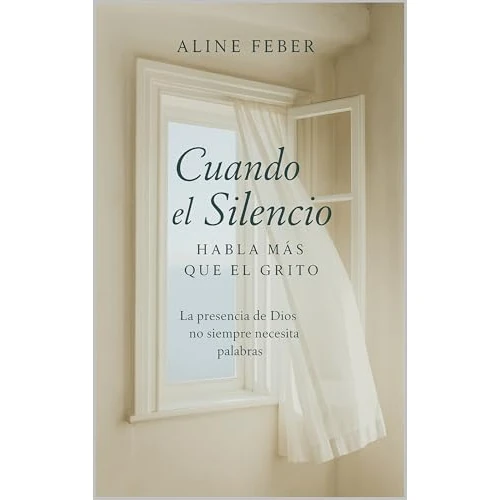 Cuando el Silencio Habla Más que el Grito: Una novela cristiana sobre fe, amor y transformación espiritual: Una historia inspiradora, una comunidad marcada ... y el poder de Dios (Portuguese Edition)