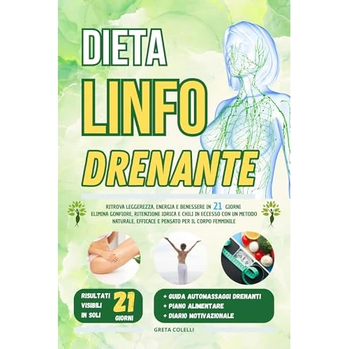 DIETA LINFO DRENANTE: Ritrova Leggerezza, Energia e Benessere in 21 Giorni. Elimina Gonfiore, Ritenzione Idrica e Chili in Eccesso con un Metodo Naturale, ... per il Corpo Femminile (Italian Edition)