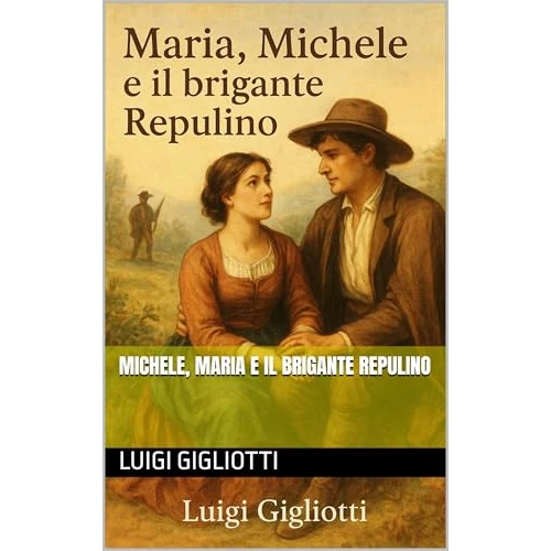 Michele, Maria e il brigante Repulino (Italian Edition)