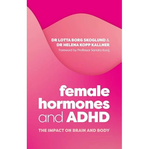 Female Hormones and ADHD: The Impact on Brain and Body (English Edition)