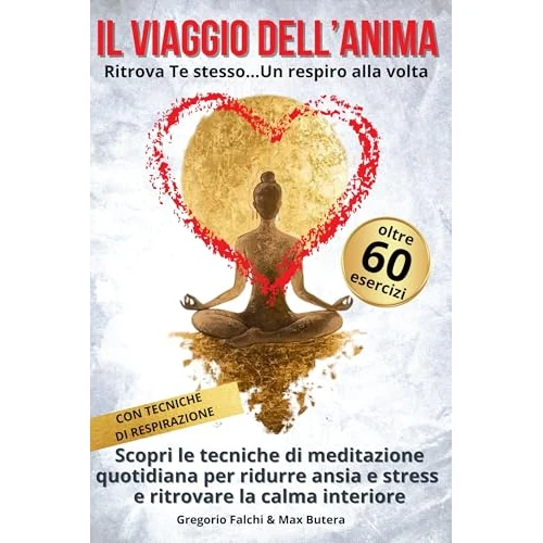 IL VIAGGIO DELL'ANIMA: Ritrova Te stesso... Un respiro alla volta (Crescita personale per mente e cuore) (Italian Edition)