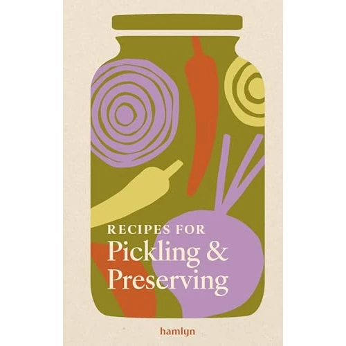 Recipes for Pickling & Preserving: An indispensable collection of tangy and tasty recipes (English Edition)