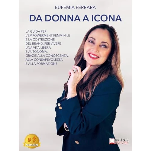 Da Donna A Icona: La Guida Per L’Empowerment Femminile E La Costruzione Del Brand, Per Vivere Una Vita Libera E Autonoma, Grazie Alla Conoscenza, Alla ... E Alla Formazione (Italian Edition)