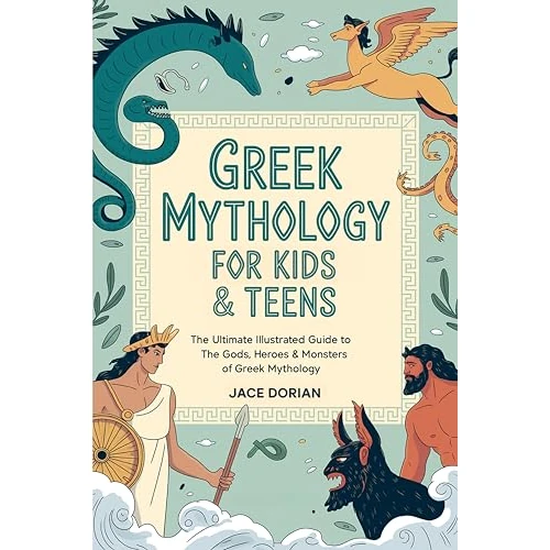 Greek Mythology for Kids & Teens (Visual Encyclopedias for Kids): The Ultimate Illustrated Guide to The Gods, Heroes & Monsters of Greek Mythology from The Titans to the Olympians.