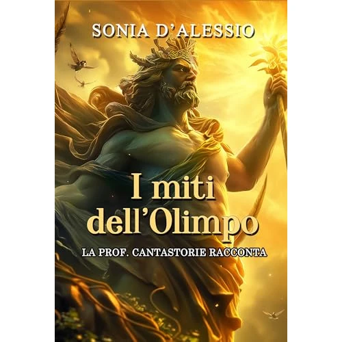 I MITI DELL'OLIMPO: La Prof. Cantastorie racconta (EDUCAZIONE ALLE EMOZIONI. AFFETTIVITA', ORIENTAMENTO Vol. 8) (Italian Edition)