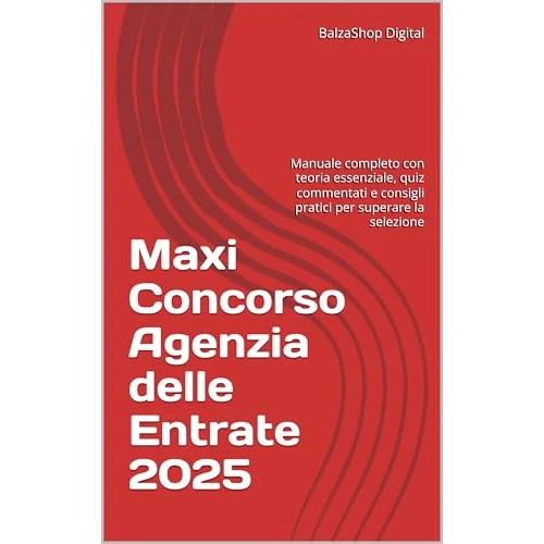 Maxi Concorso Agenzia delle Entrate 2025: Manuale schematico con teoria essenziale, quiz commentati e consigli pratici per superare la selezione (Italian Edition)