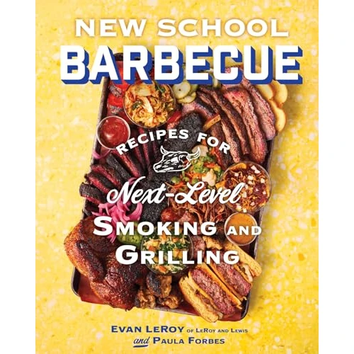 New School Barbecue: Recipes for Next-Level Smoking and Grilling from Austin's LeRoy and Lewis