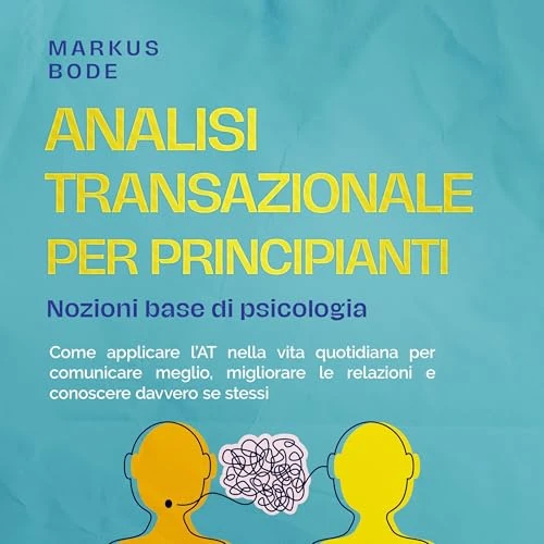 Offerta a tempo: Analisi transazionale per principianti – Nozioni base di psicologia: Come applicare l’AT nella vita quotidiana per comunicare meglio, migliorare le relazioni e conoscere davvero se stessi - 30.04% da 13.95 € a 9.76 €