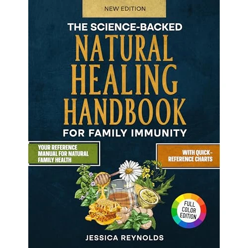 The Science-Backed Natural Healing Handbook for Family Immunity: A Step-By-Step Guide With Color Photos and Quick – Reference Charts for Safe, Effective Care Without The Overwhelm
