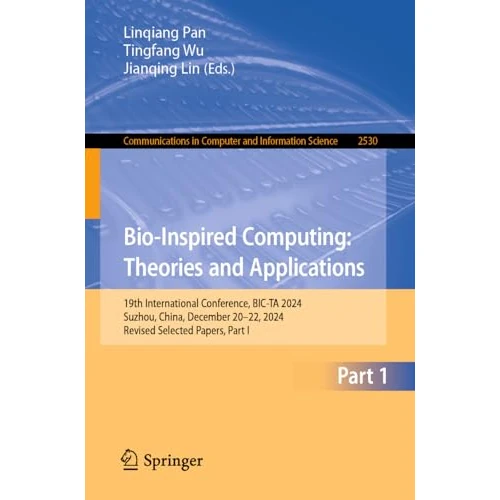 Bio-Inspired Computing: Theories and Applications: 19th International Conference, BIC-TA 2024, Suzhou, China, December 20–22, 2024, Revised Selected Papers, ... Science Book 2530) (English Edition)