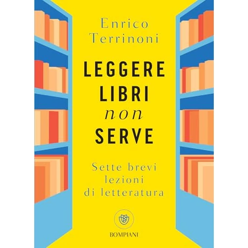 Limited offer: Leggere libri non serve: Sette brevi lezioni di letteratura (Italian Edition) from 1.99 EUR to 1.99 EUR (save 0%)