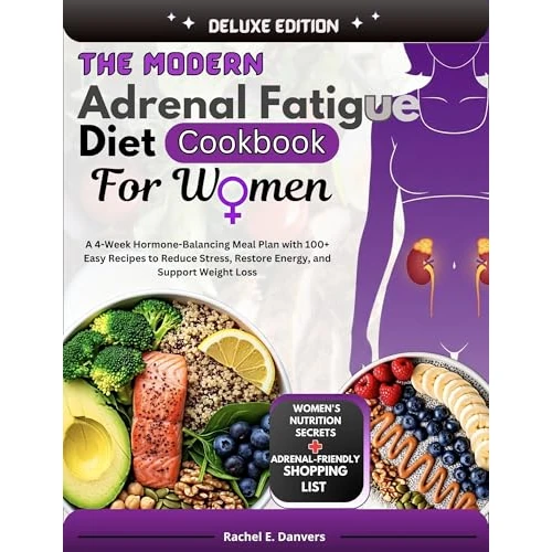 The Modern Adrenal Fatigue Diet Cookbook for Women : A 4-Week Hormone-Balancing Meal Plan with Easy Recipes to Reduce Stress, Restore Energy and Support Weight Loss (English Edition)