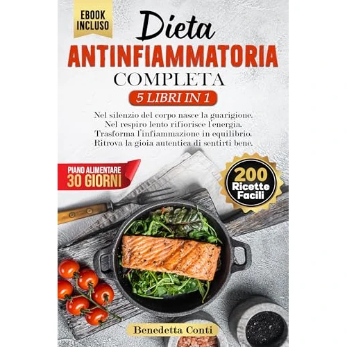 DIETA ANTINFIAMMATORIA COMPLETA 5 LIBRI IN 1: Rafforza il Sistema Immunitario, Riattiva il Metabolismo e Migliora la Salute, +200 Ricette Scientificamente ... per ogni giorno. Vol. 2) (Italian Edition)