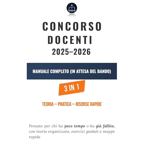 Concorso Docenti 2025–2026 – Manuale Completo 3 in 1 (in attesa del bando): Pensato per chi ha poco tempo o ha già fallito, con teoria organizzata, esercizi guidati e mappe rapide (Italian Edition)