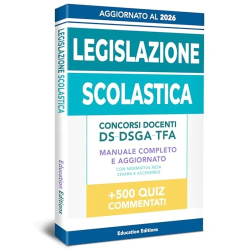 LEGISLAZIONE SCOLASTICA: Manuale completo e aggiornato con Normativa resa chiara e accessibile per superare i Concorsi Docenti, DS, DSGA e Selezioni TFA. (Vincere i concorsi Vol. 5) (Italian Edition)