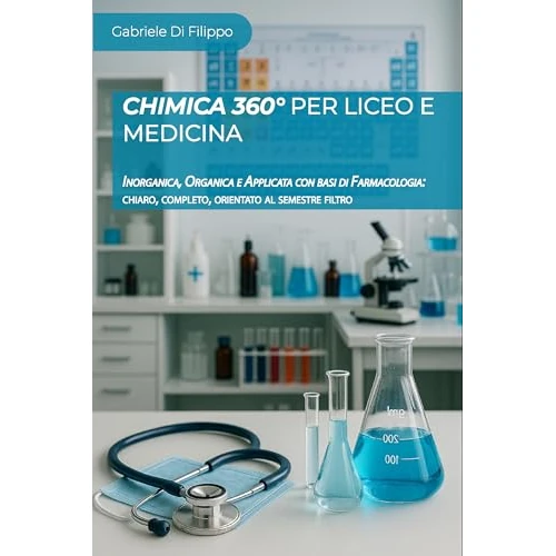 Chimica 360° per Liceo e Medicina: Inorganica, Organica e Applicata con basi di Farmacologia: chiaro, completo, orientato al semestre filtro (Italian Edition)
