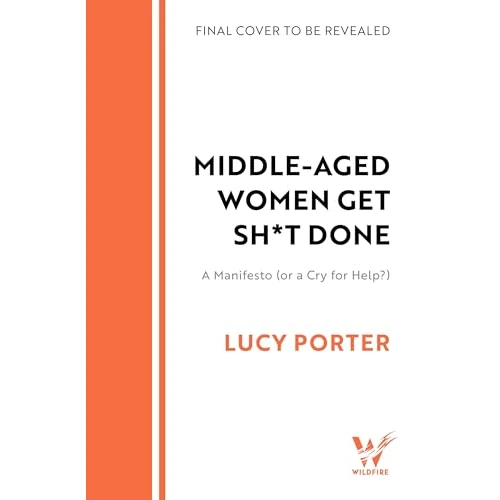 Middle-Aged Women Get Sh*t Done: A Manifesto (or a Cry for Help?) (English Edition)
