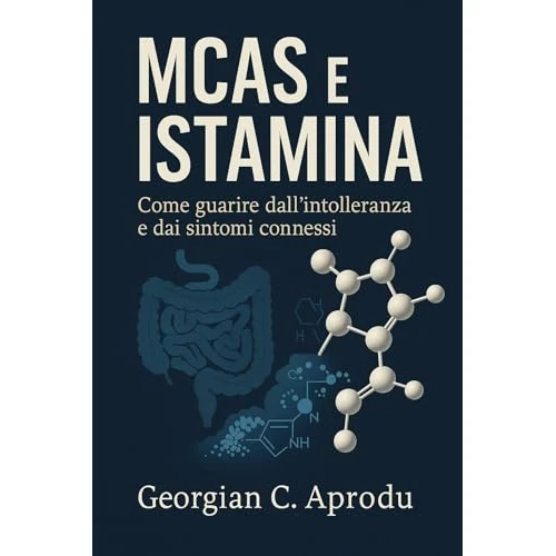 MCAS e Istamina: Come guarire dall'intolleranza e dai sintomi connessi (Italian Edition)