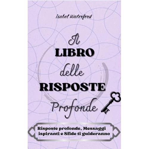 Il libro delle risposte profonde: Motivazione, ispirazione e crescita personale in un viaggio verso il tuo io più autentico. (Italian Edition)