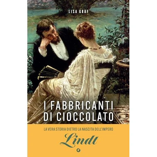 I fabbricanti di cioccolato: Due famiglie, una passione. La saga di Lindt & Sprüngli