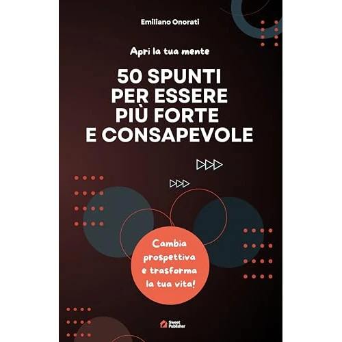 50 Spunti per Essere più Forte e Consapevole: Cambia prospettiva e trasforma la tua vita (Italian Edition)