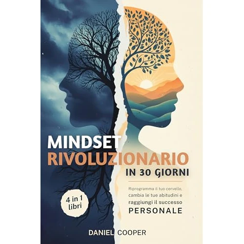 MINDSET RIVOLUZIONARIO IN 30 GIORNI: 4 LIBRI IN 1: Il Metodo Scientifico per Trasformare Abitudini, Convinzioni Limitanti e Sbloccare il Tuo Potenziale ... del Successo + eBook PDF (Italian Edition)