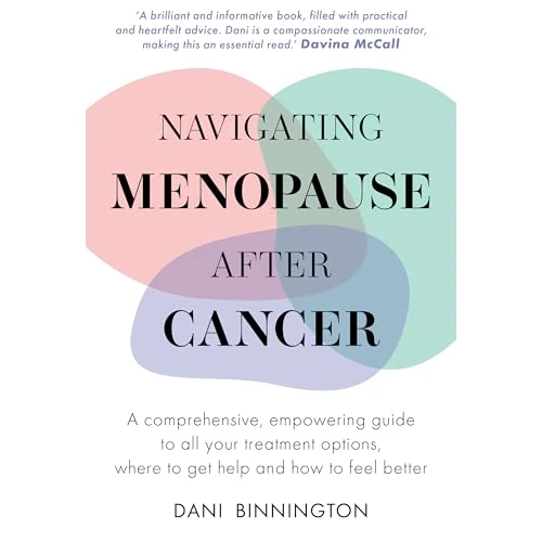 Navigating Menopause After Cancer: A comprehensive, empowering guide to all your treatment options, where to get help and how to feel better (English Edition)